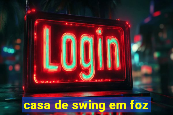 casa de swing em foz